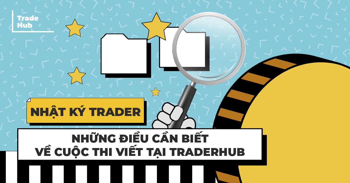 Nhật Ký Trader - Những Điều Cần Biết Về Cuộc Thi Viết Tại TraderHub